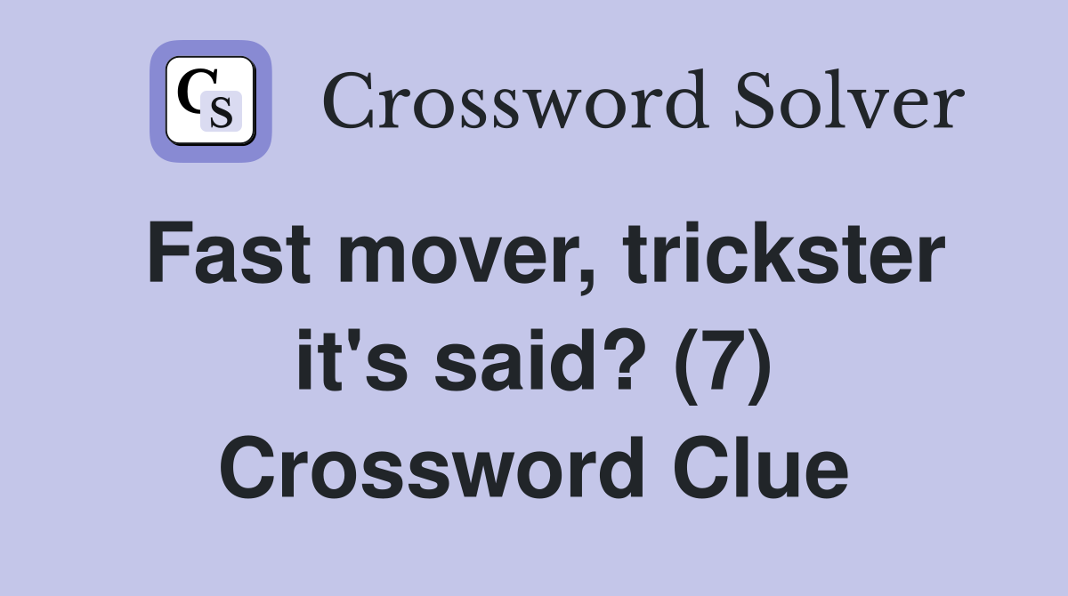 Fast mover, trickster it's said? (7) Crossword Clue