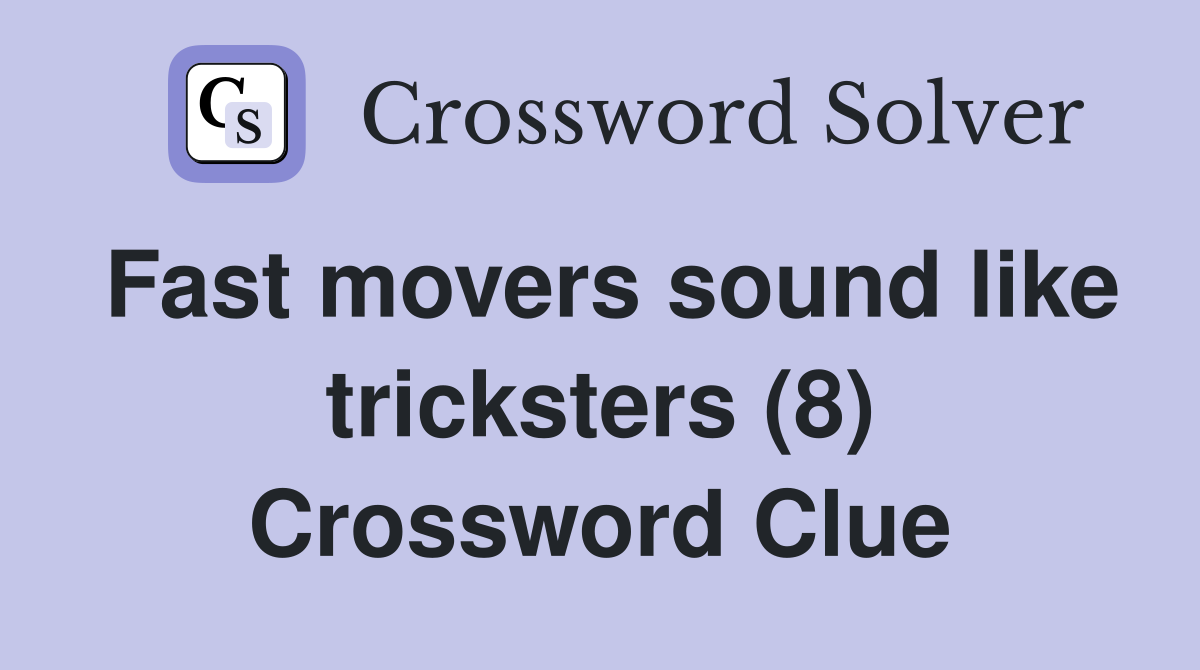 Fast movers sound like tricksters (8) Crossword Clue