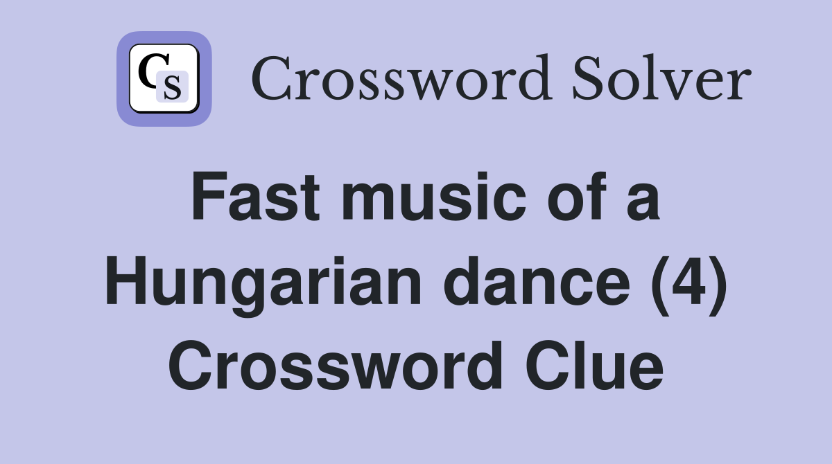Fast music of a Hungarian dance (4) Crossword Clue