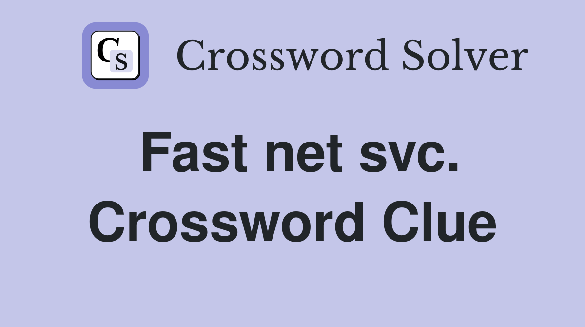 Fast net svc. Crossword Clue