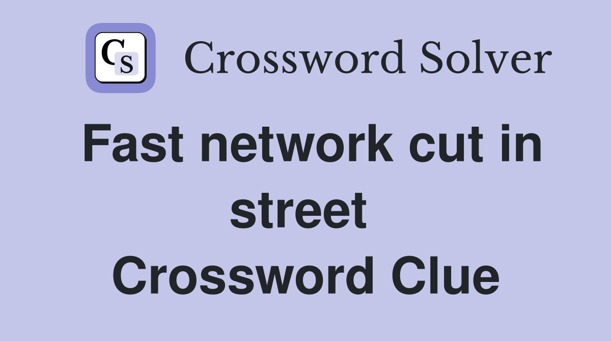 Fast network cut in street  Crossword Clue
