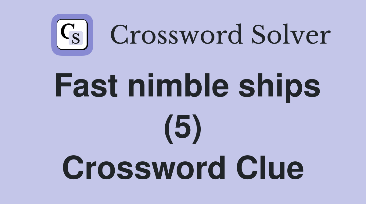Fast nimble ships (5) Crossword Clue