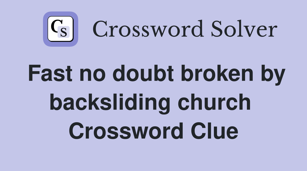 Fast no doubt broken by backsliding church  Crossword Clue