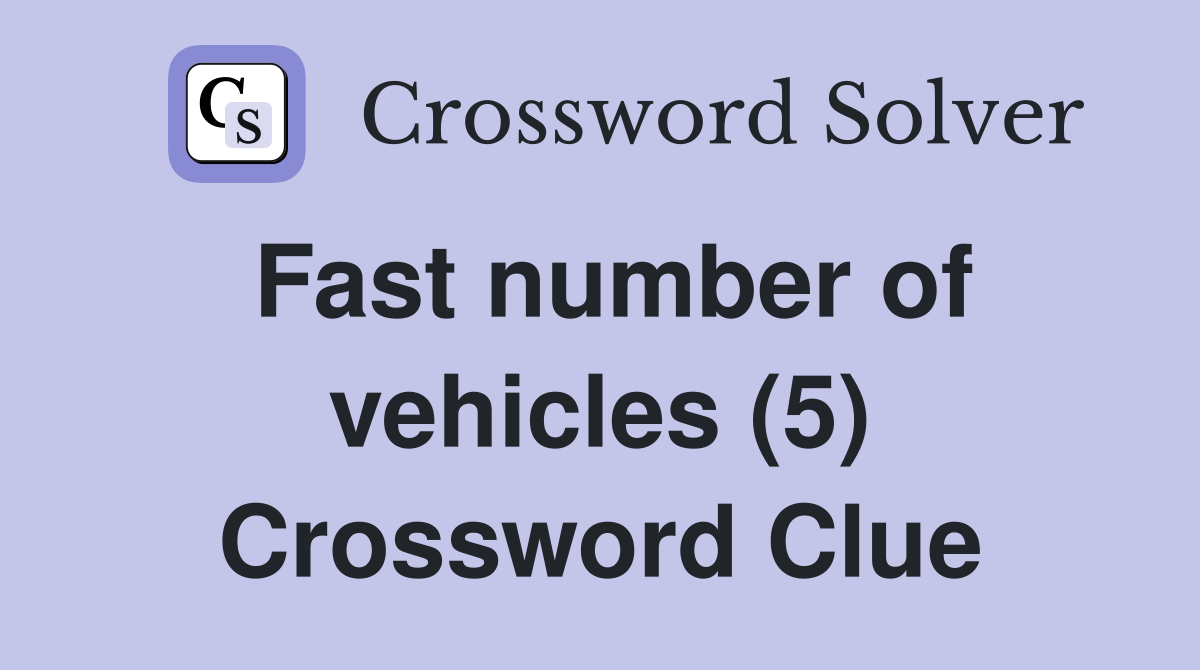 Fast number of vehicles (5) Crossword Clue