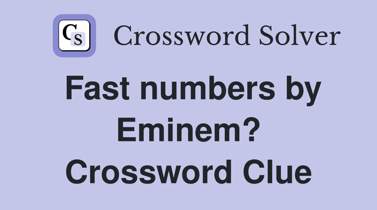 Fast numbers by Eminem? Crossword Clue
