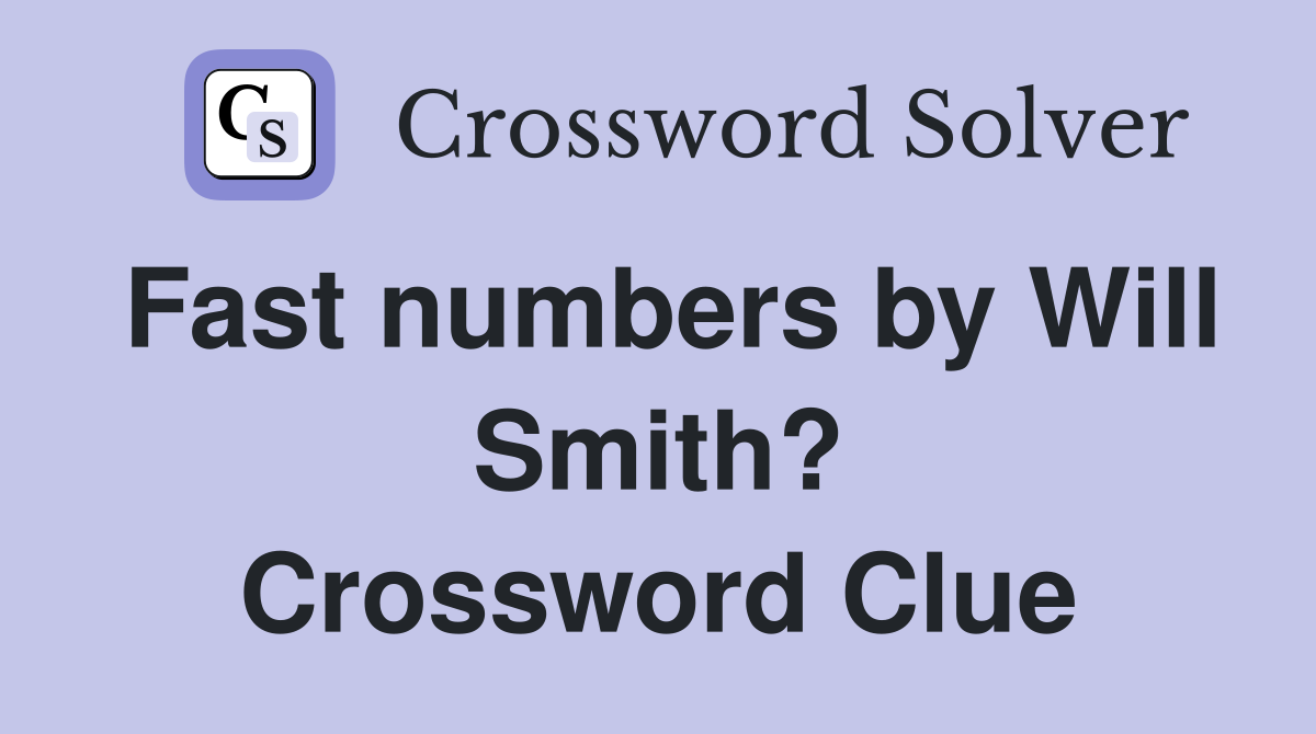 Fast numbers by Will Smith? Crossword Clue