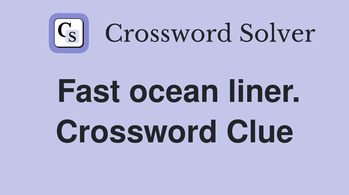 Fast ocean liner. Crossword Clue