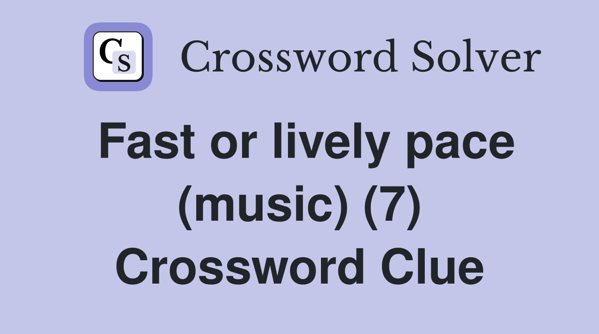 Fast or lively pace (music) (7) Crossword Clue