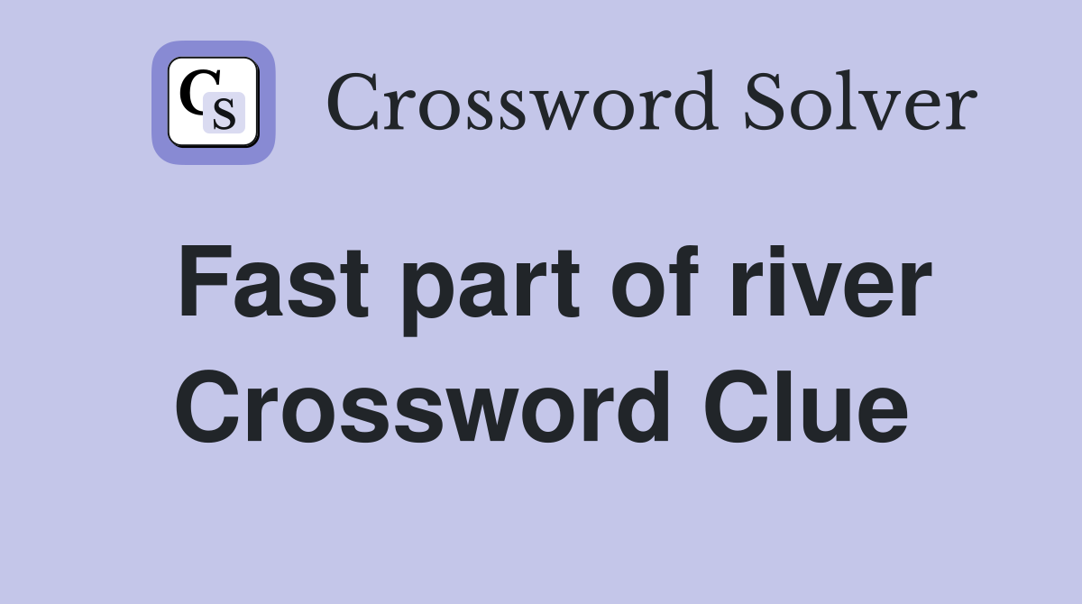 Fast part of river Crossword Clue
