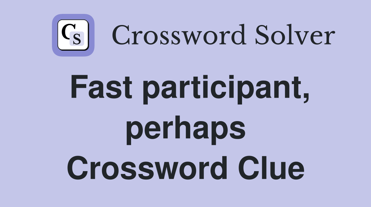 Fast participant, perhaps Crossword Clue