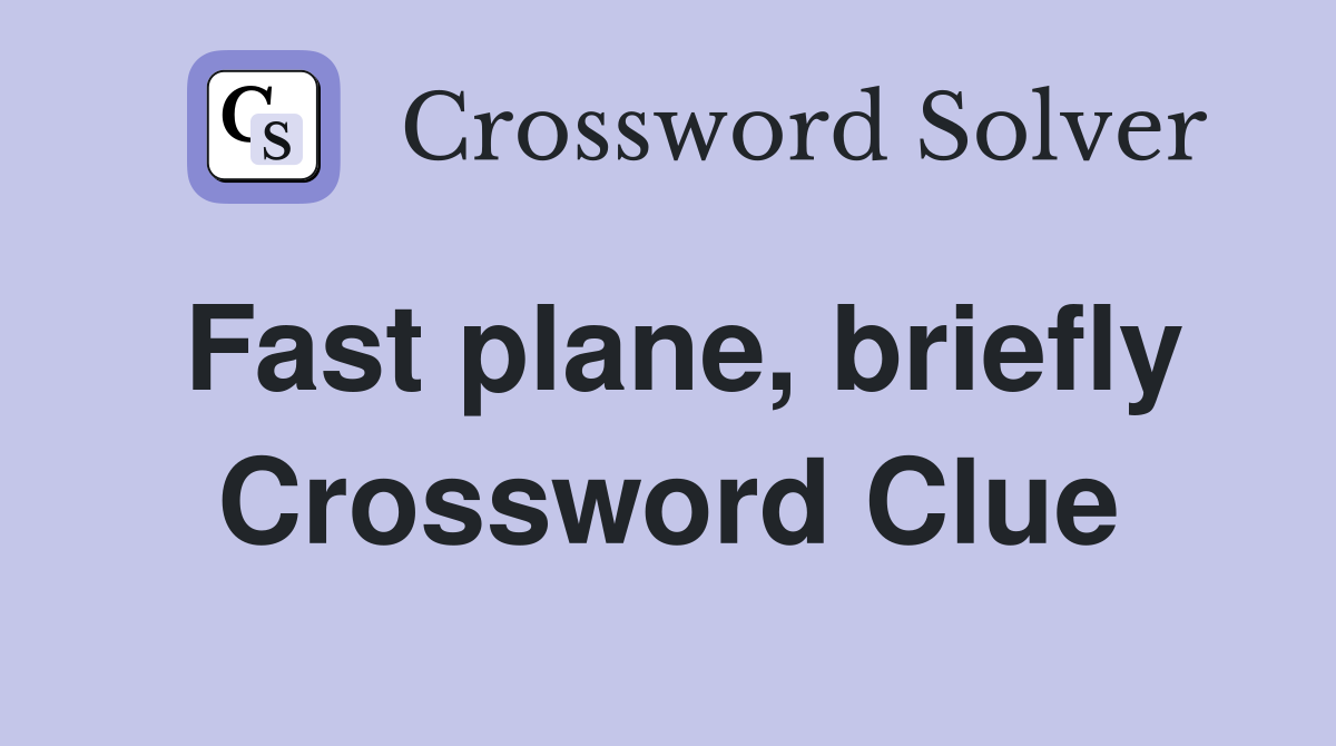 Fast plane, briefly Crossword Clue