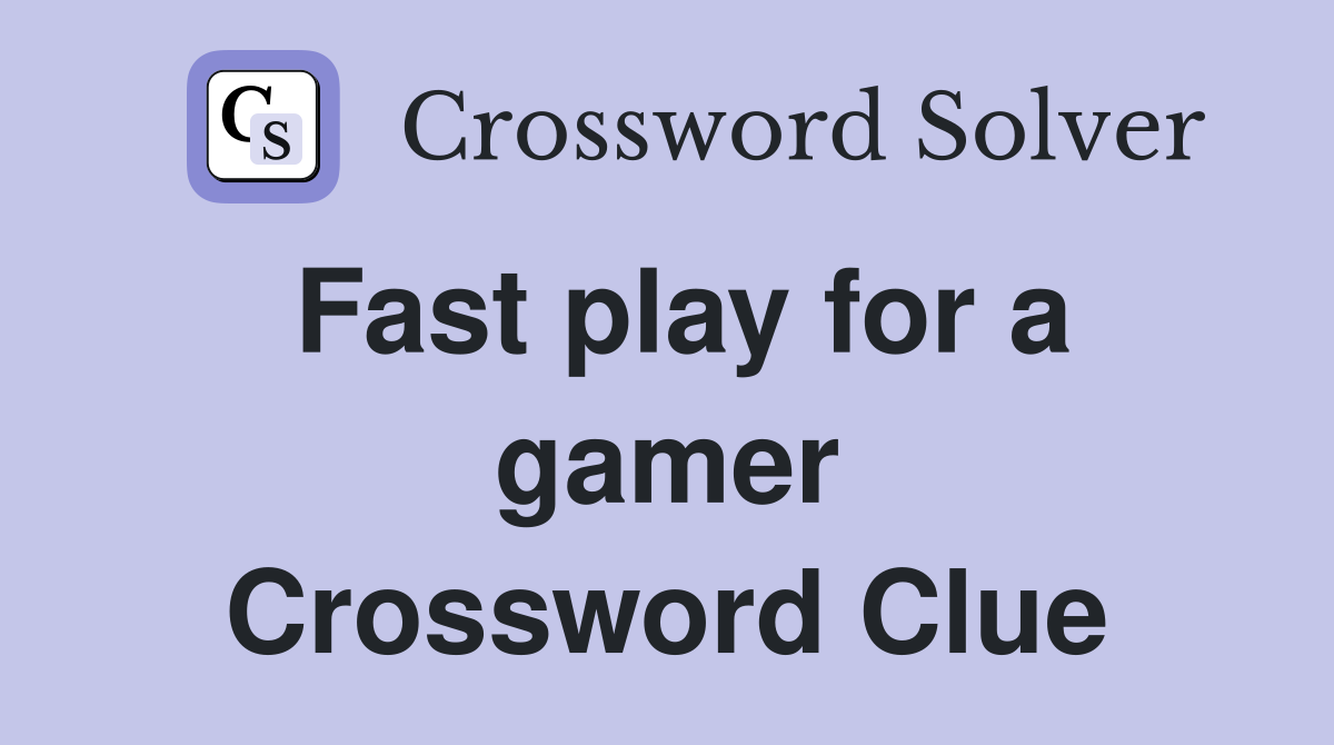 Fast play for a gamer Crossword Clue