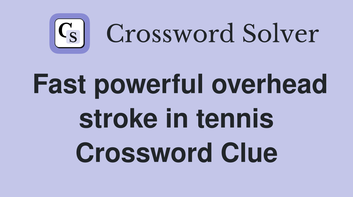 Fast powerful overhead stroke in tennis Crossword Clue