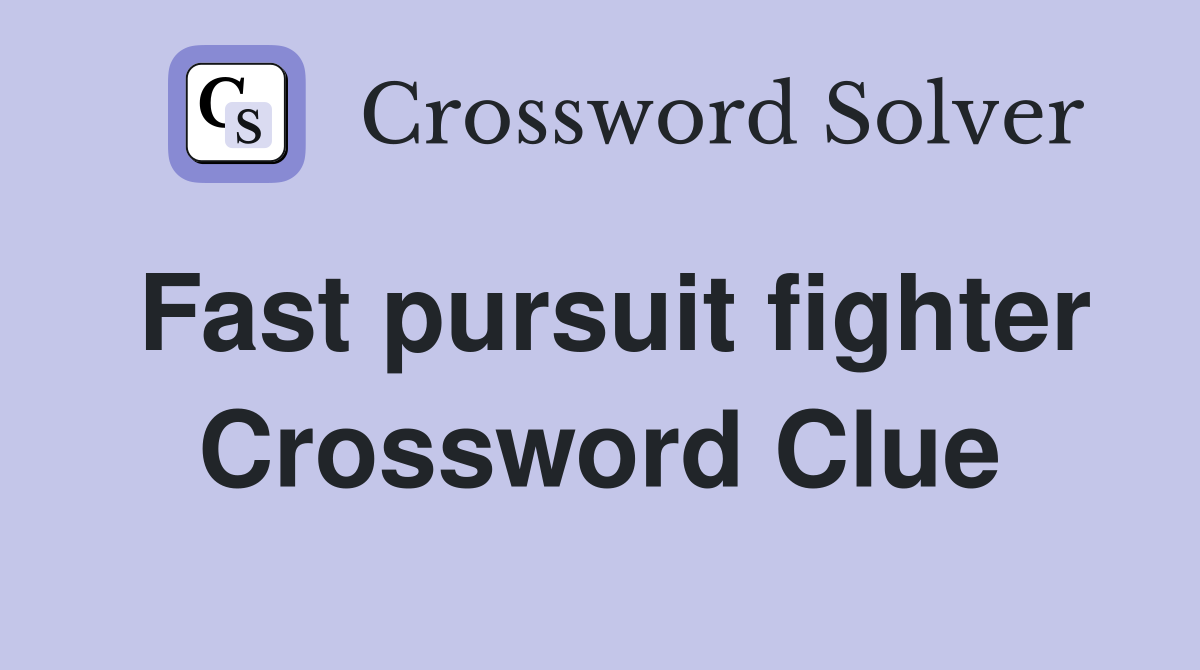 Fast pursuit fighter Crossword Clue