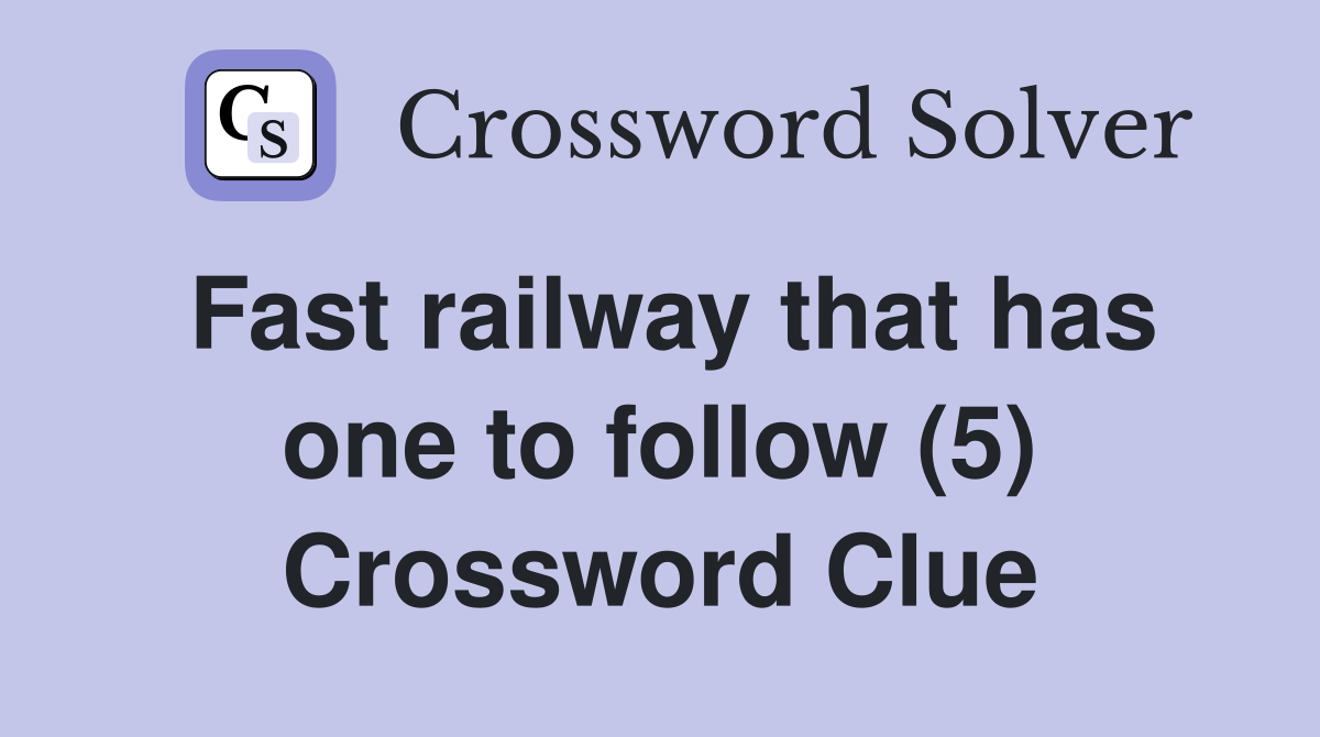 Fast railway that has one to follow (5) Crossword Clue
