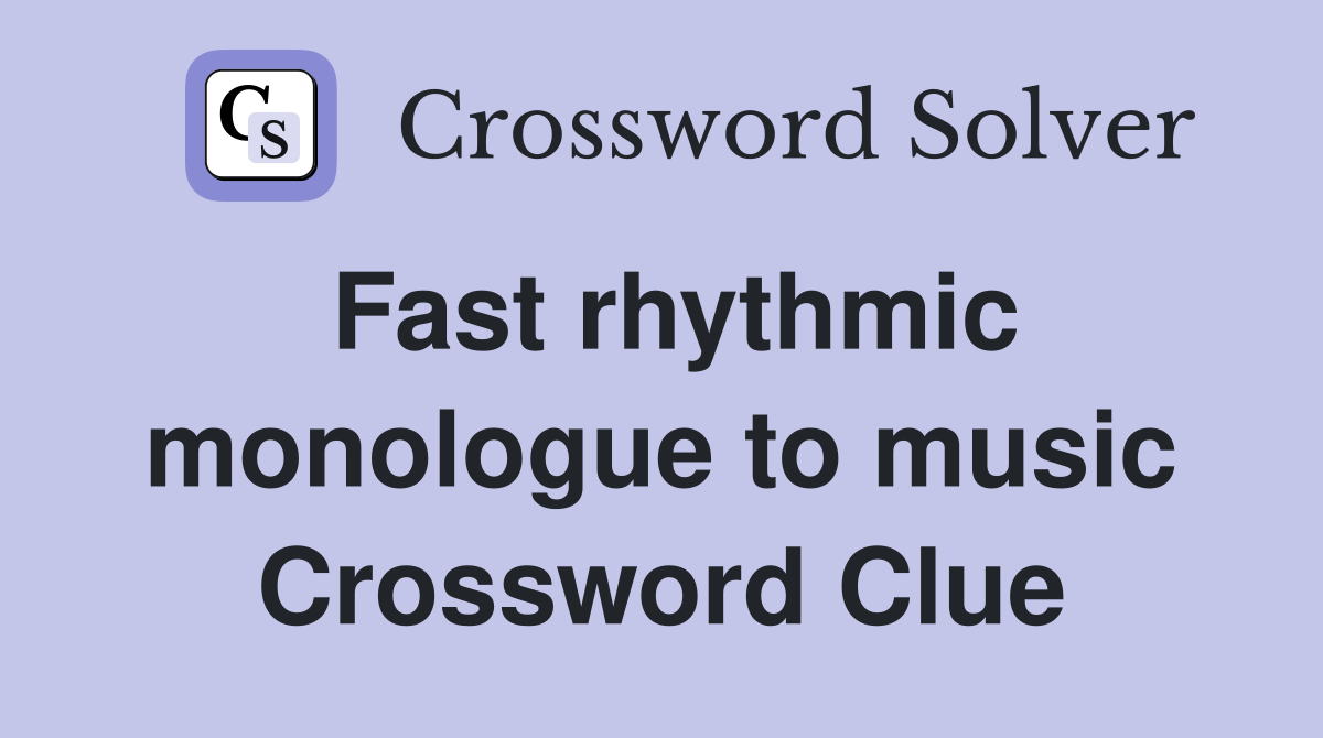 Fast rhythmic monologue to music Crossword Clue
