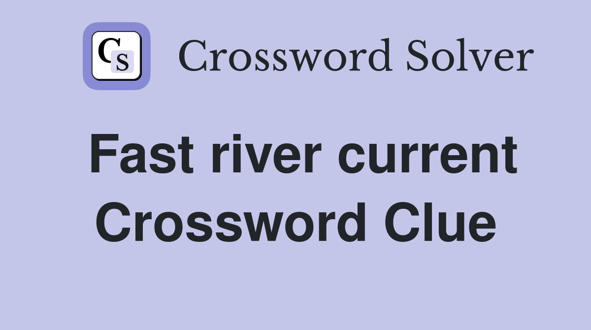 Fast river current Crossword Clue