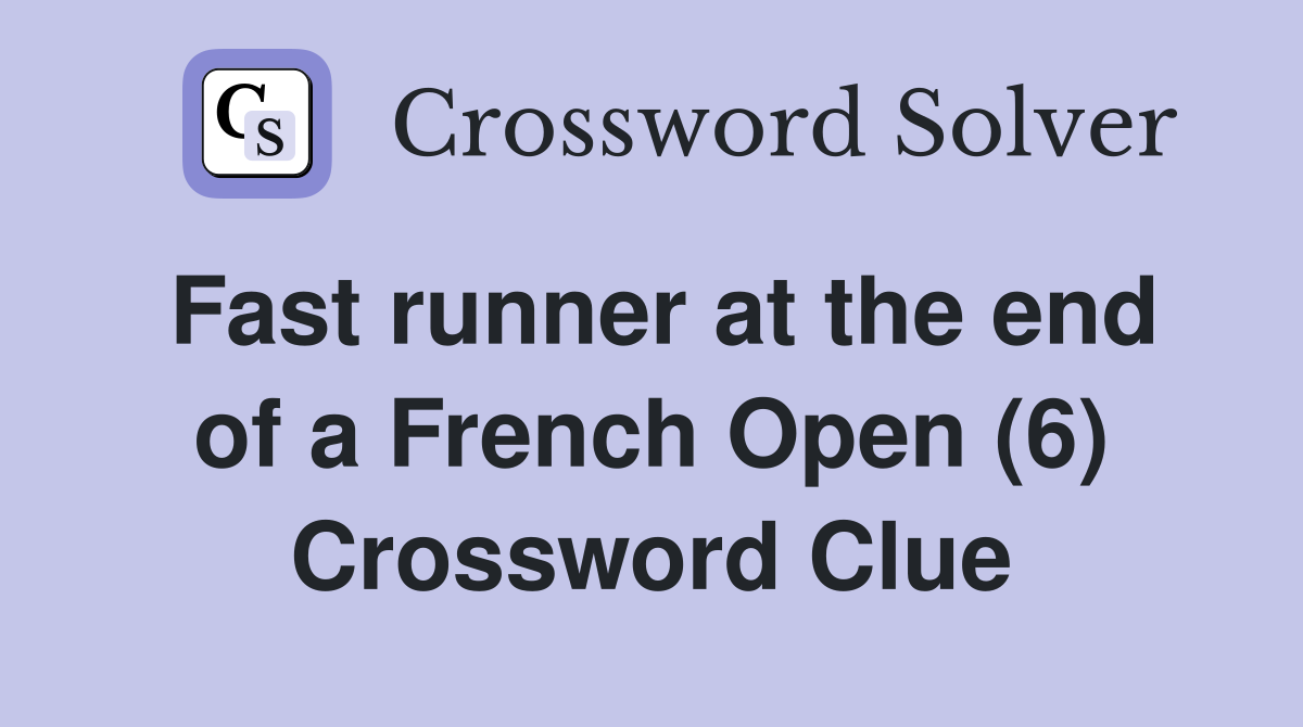 Fast runner at the end of a French Open (6) Crossword Clue