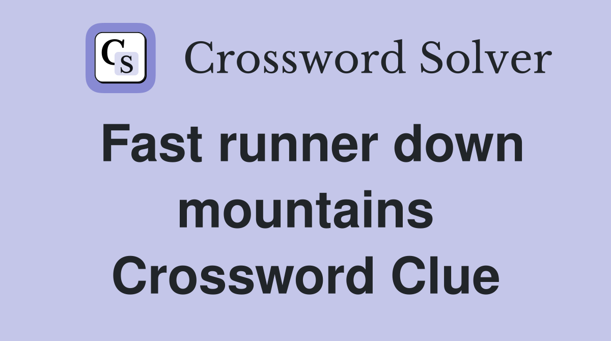 Fast runner down mountains Crossword Clue