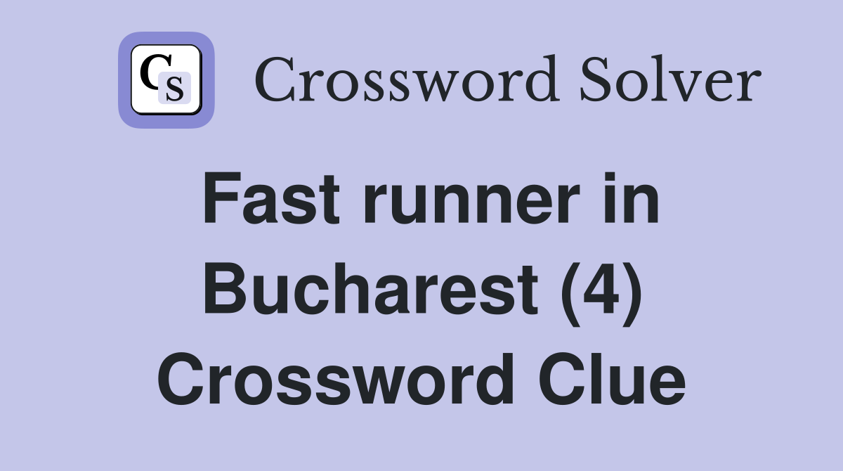 Fast runner in Bucharest (4) Crossword Clue