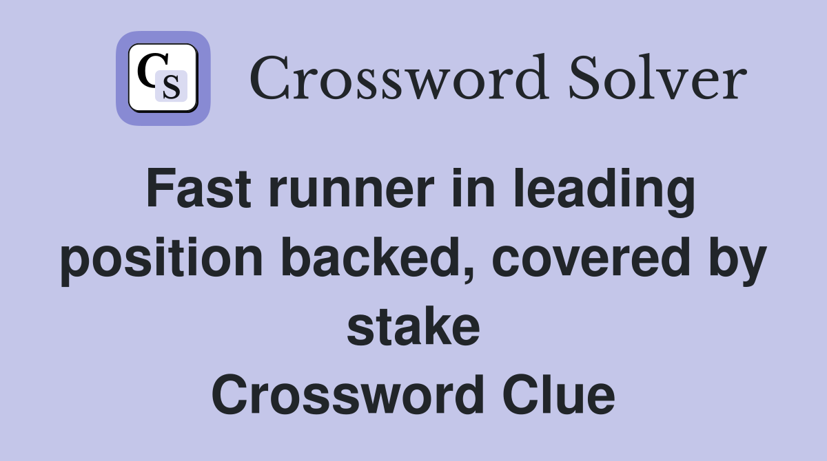 Fast runner in leading position backed, covered by stake Crossword Clue