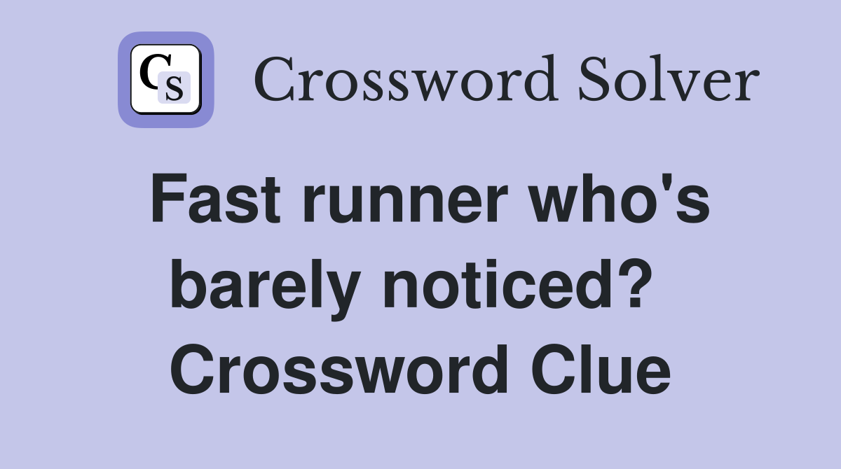 Fast runner who's barely noticed?  Crossword Clue