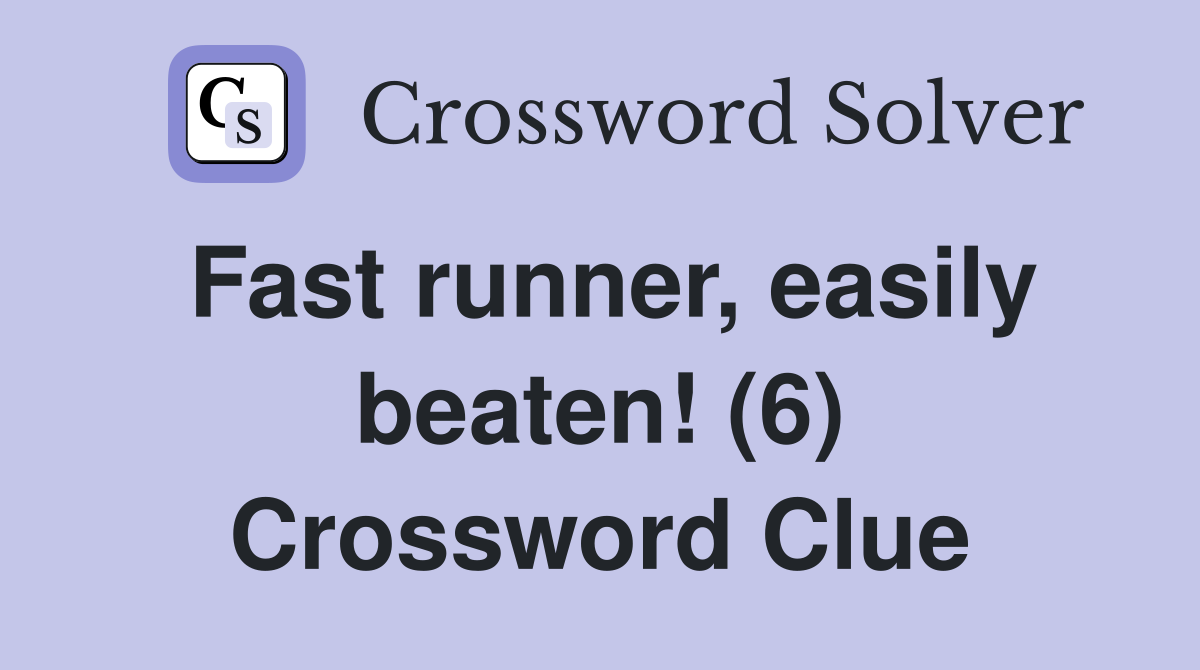 Fast runner, easily beaten! (6) Crossword Clue