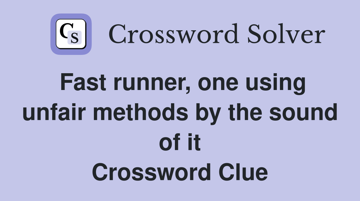 Fast runner, one using unfair methods by the sound of it Crossword Clue