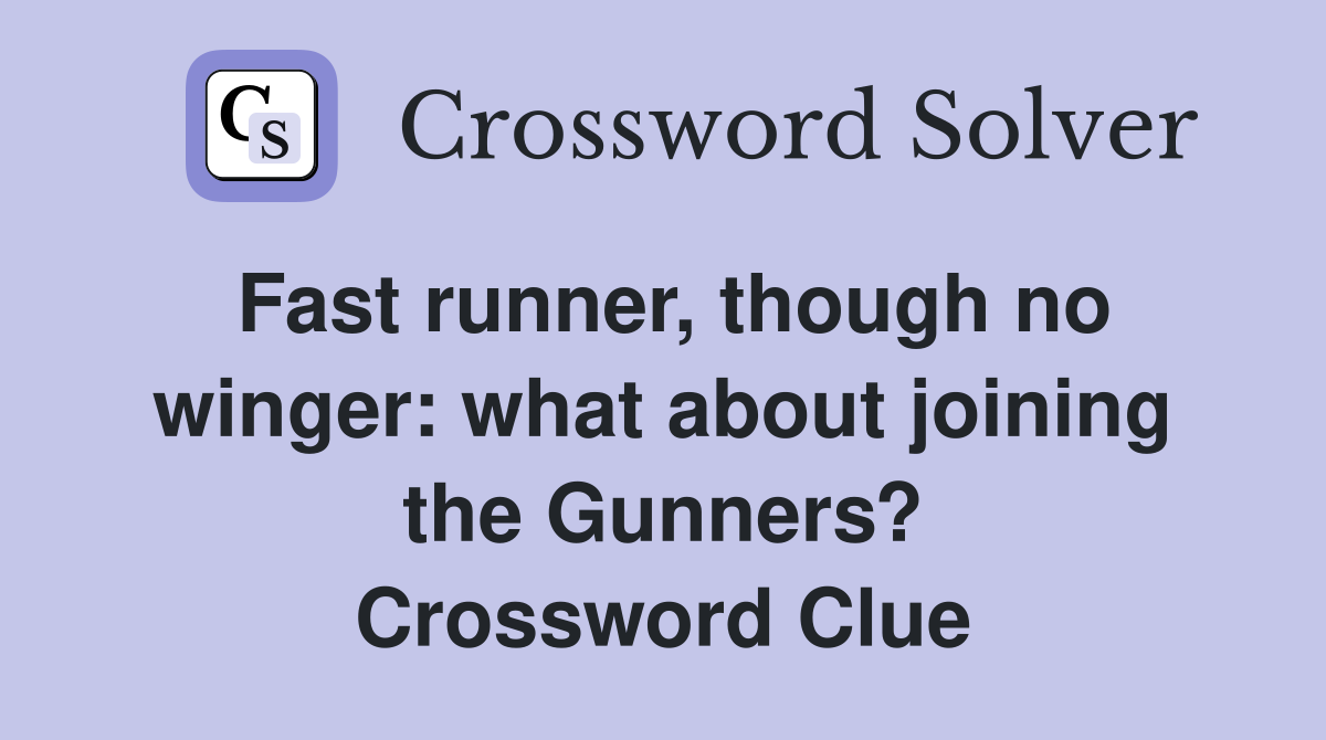 Fast runner, though no winger: what about joining the Gunners? Crossword Clue