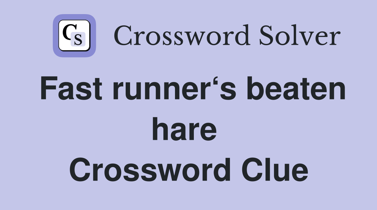 Fast runner‘s beaten hare  Crossword Clue