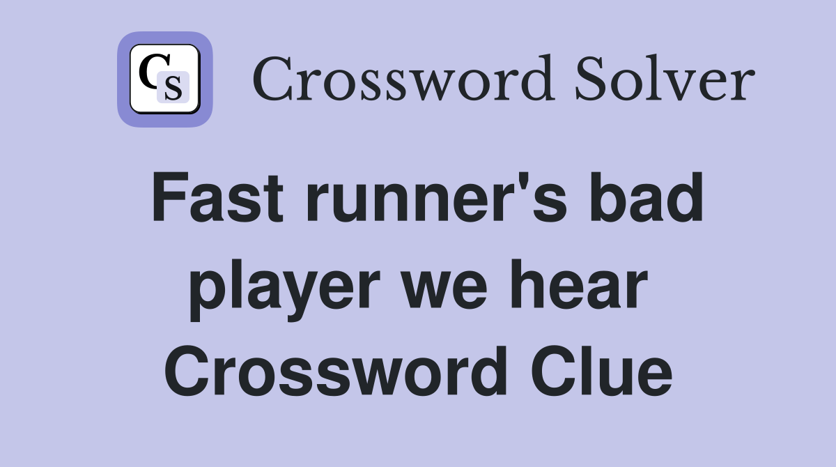 Fast runner's bad player we hear Crossword Clue