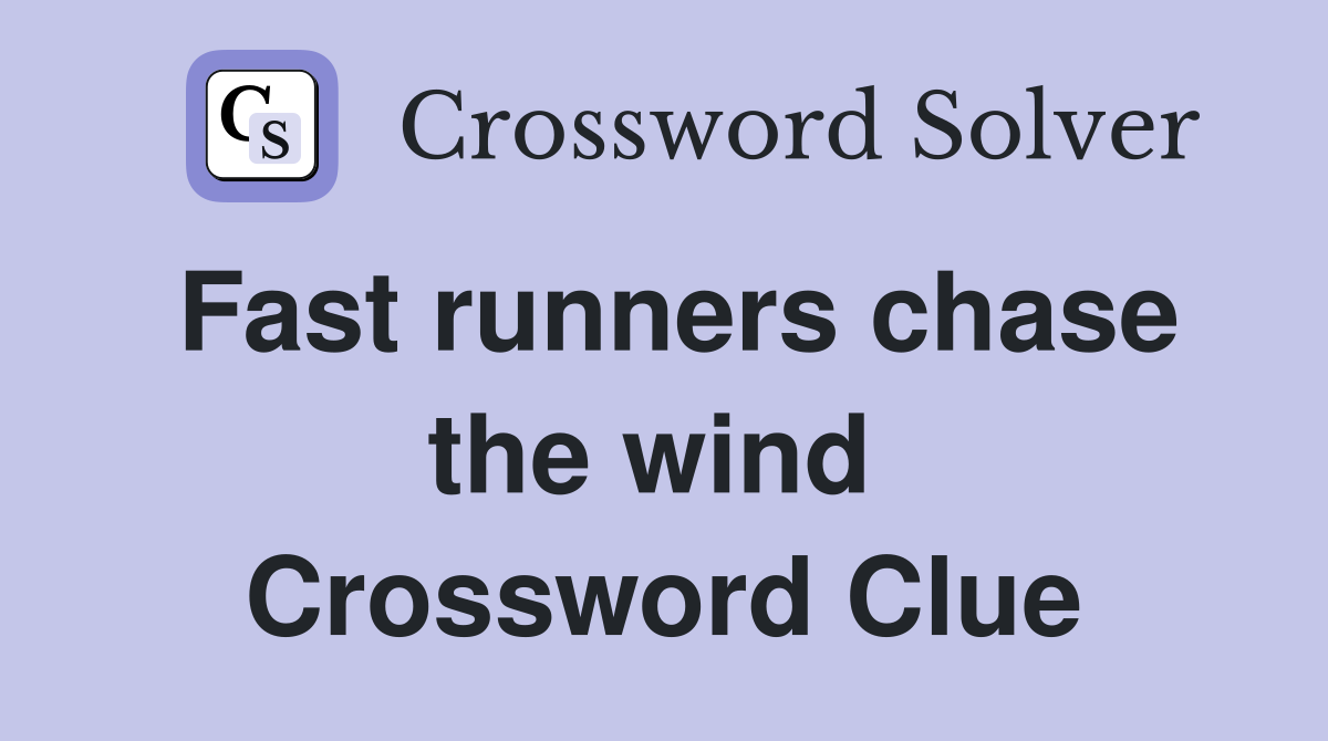 Fast runners chase the wind  Crossword Clue