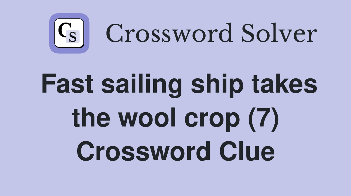Fast sailing ship takes the wool crop (7) Crossword Clue