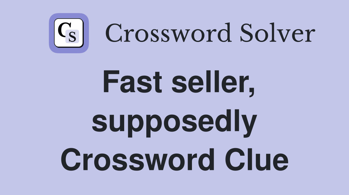 Fast seller, supposedly Crossword Clue
