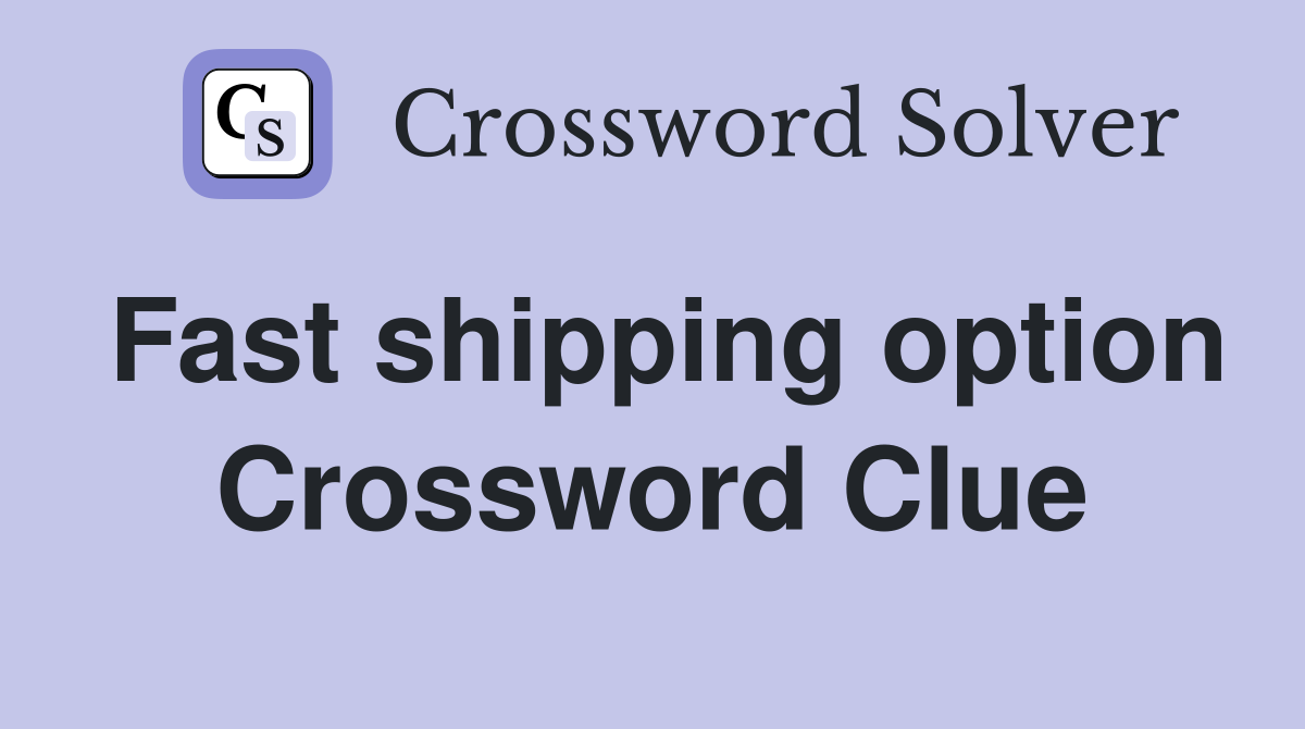 Fast shipping option Crossword Clue