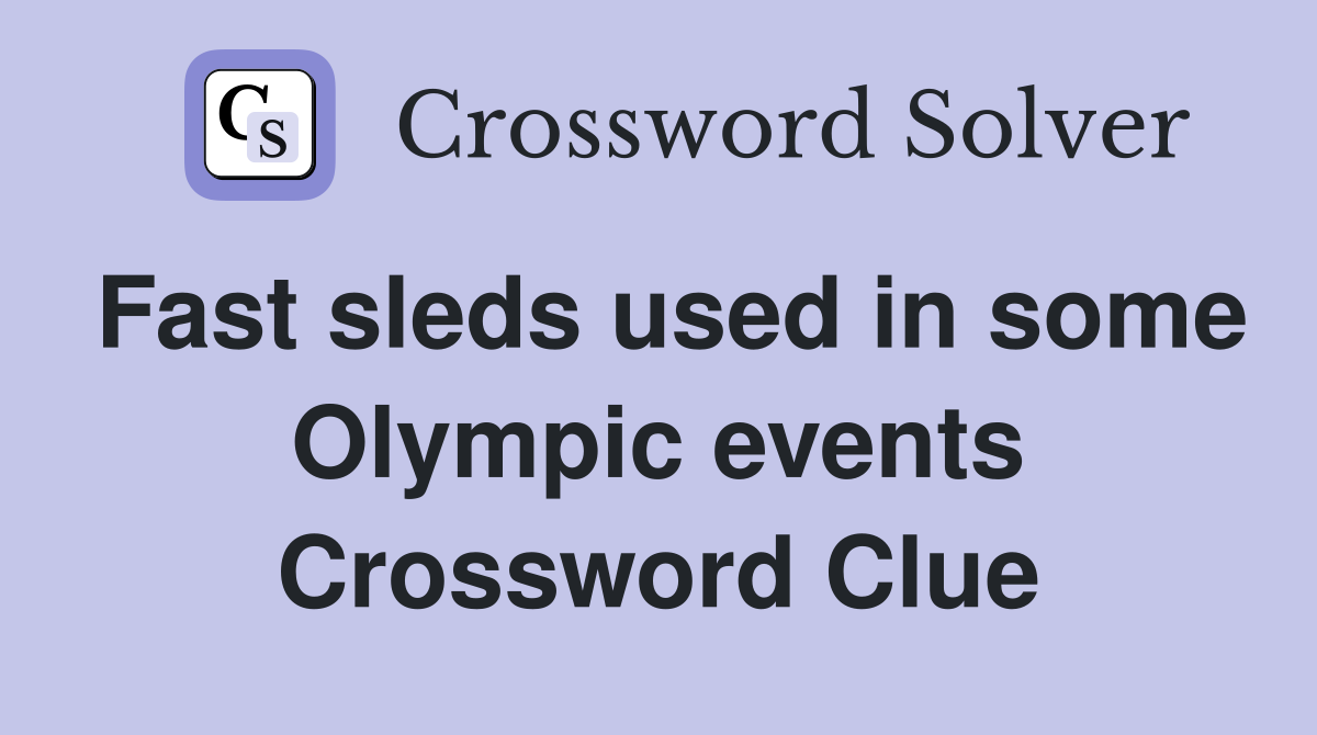 Fast sleds used in some Olympic events Crossword Clue