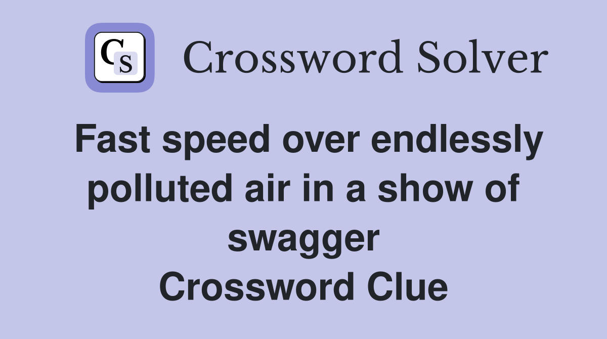 Fast speed over endlessly polluted air in a show of swagger Crossword Clue