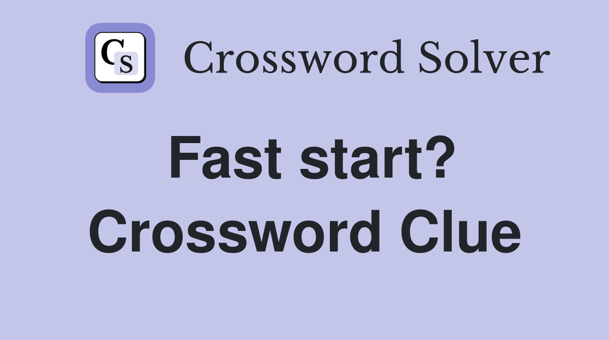 Fast start? Crossword Clue