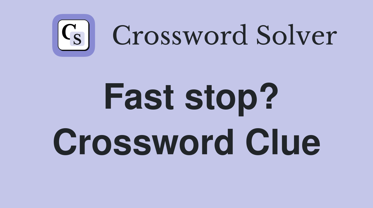 Fast stop? Crossword Clue
