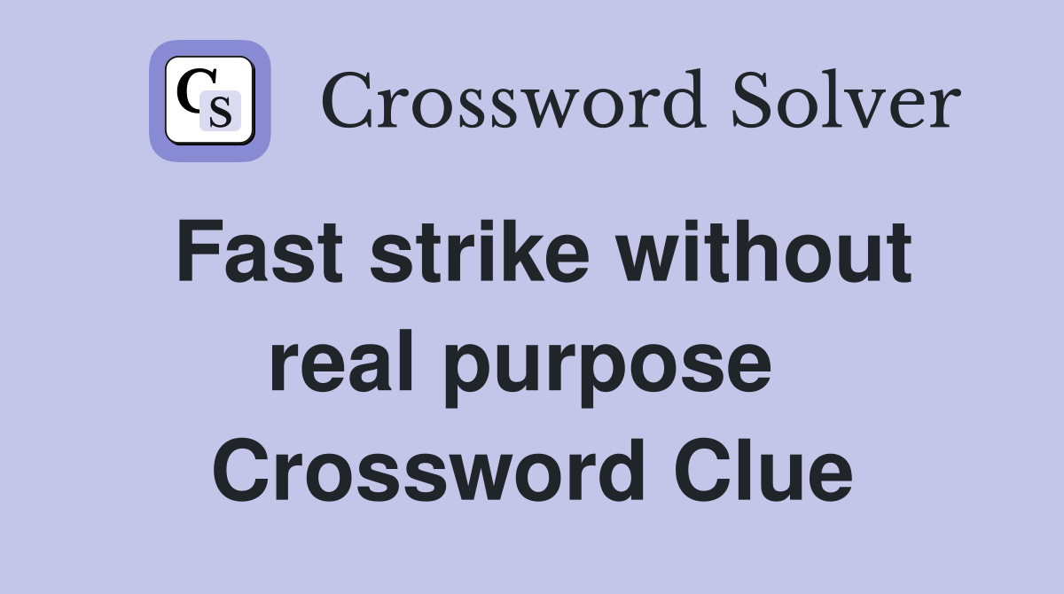 Fast strike without real purpose  Crossword Clue