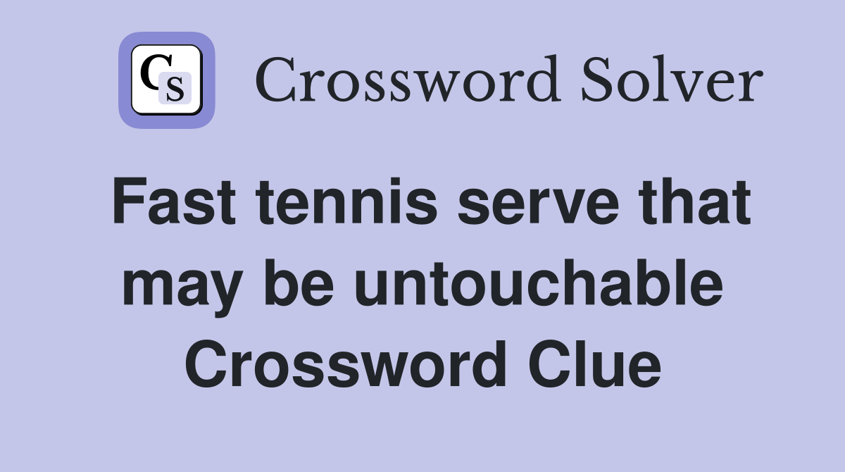 Fast tennis serve that may be untouchable Crossword Clue
