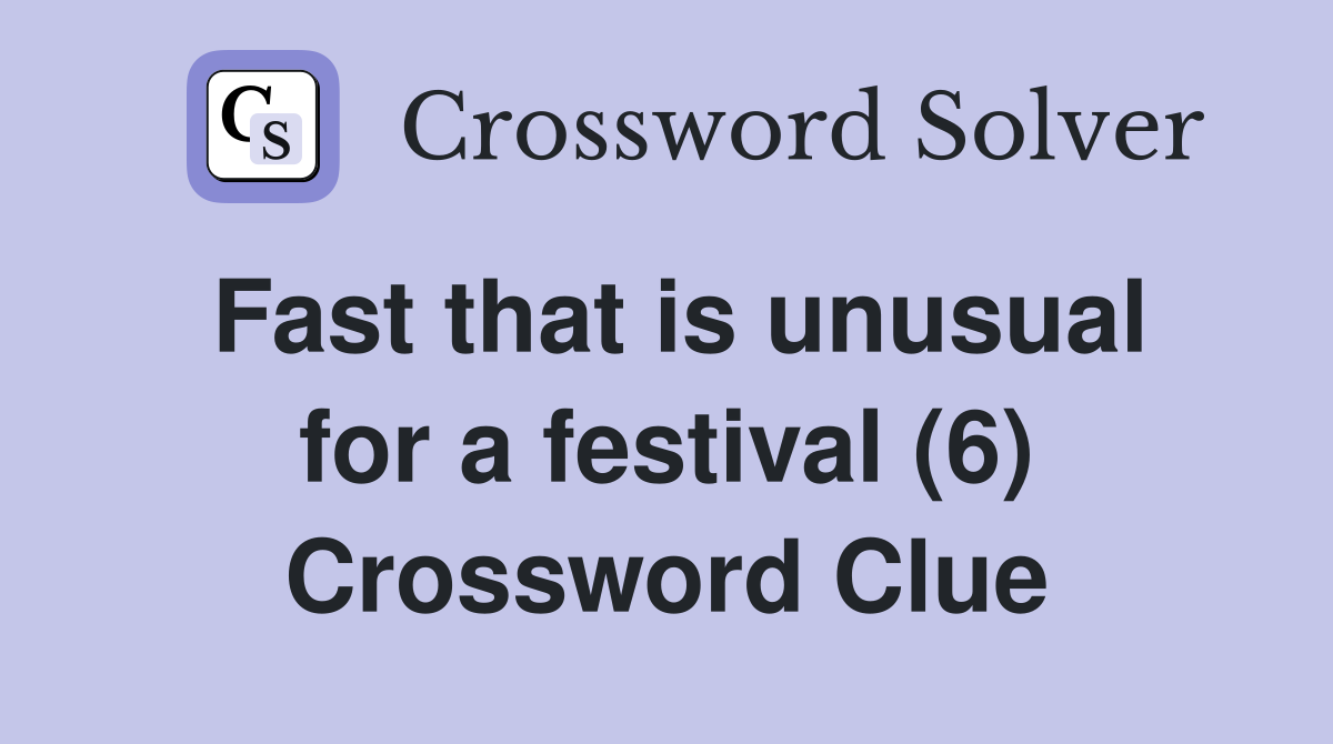 Fast that is unusual for a festival (6) Crossword Clue