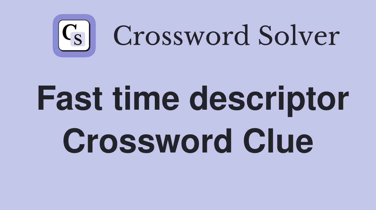 Fast time descriptor Crossword Clue