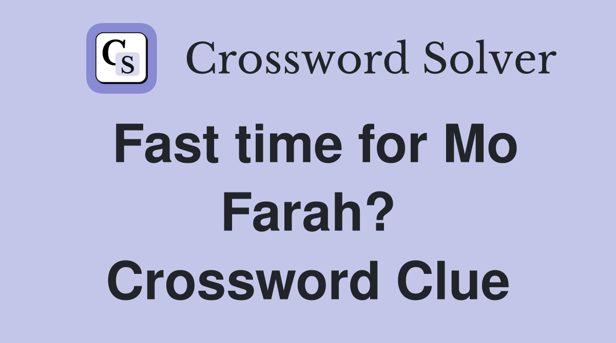 Fast time for Mo Farah? Crossword Clue