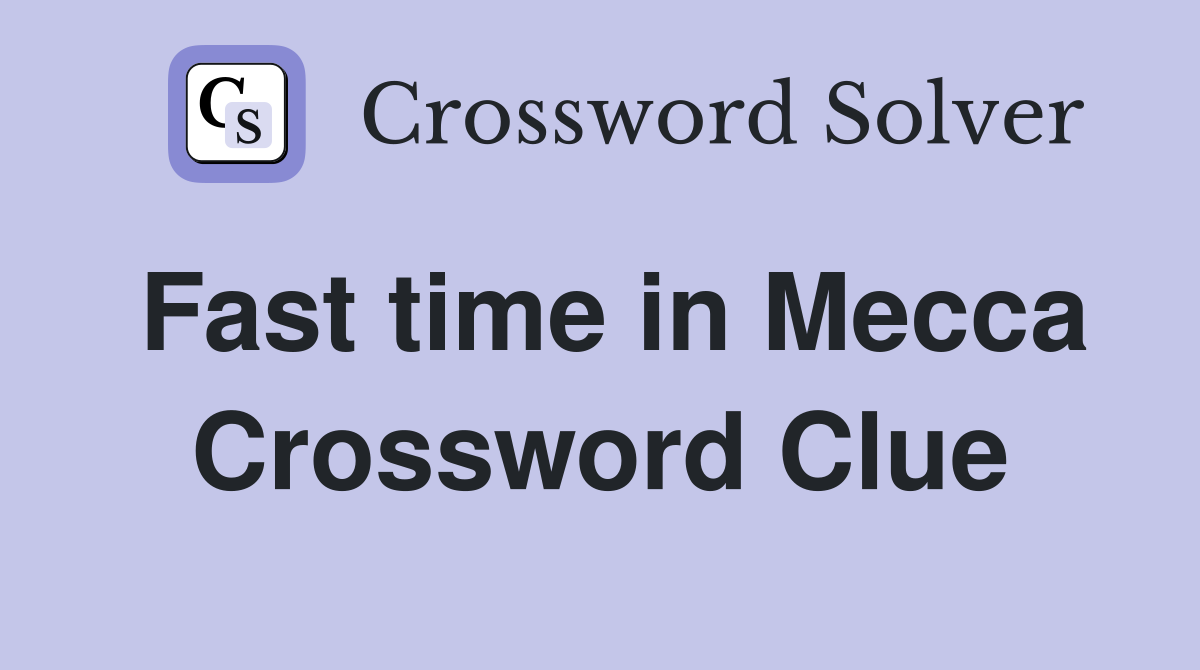 Fast time in Mecca Crossword Clue