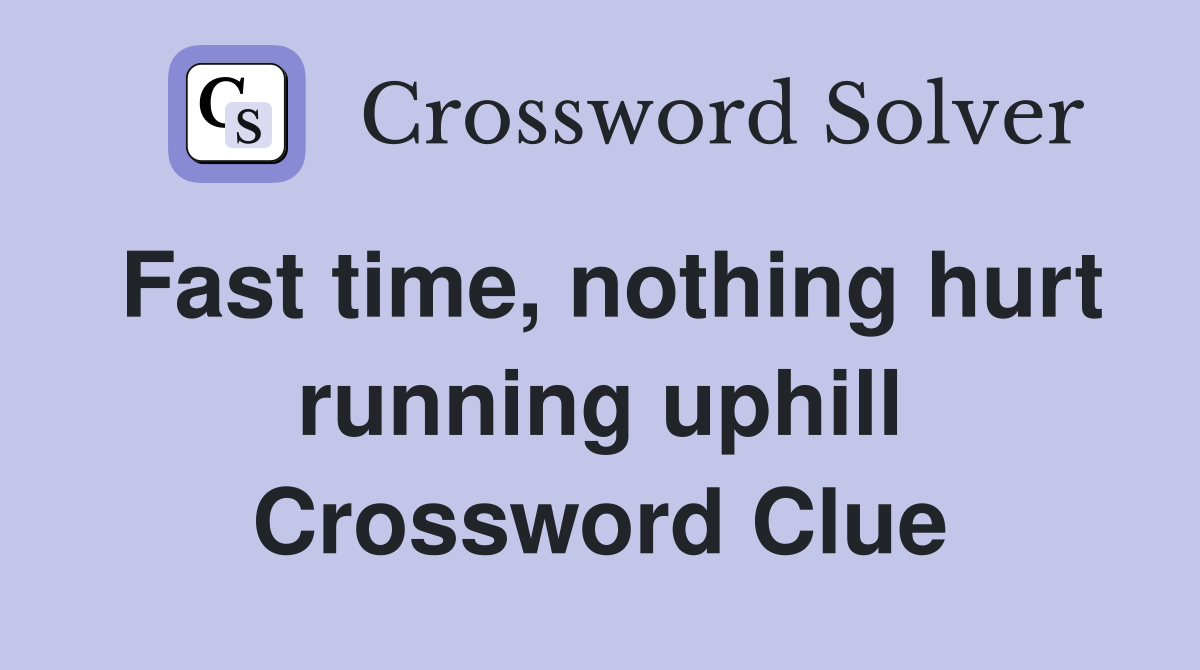 Fast time, nothing hurt running uphill Crossword Clue