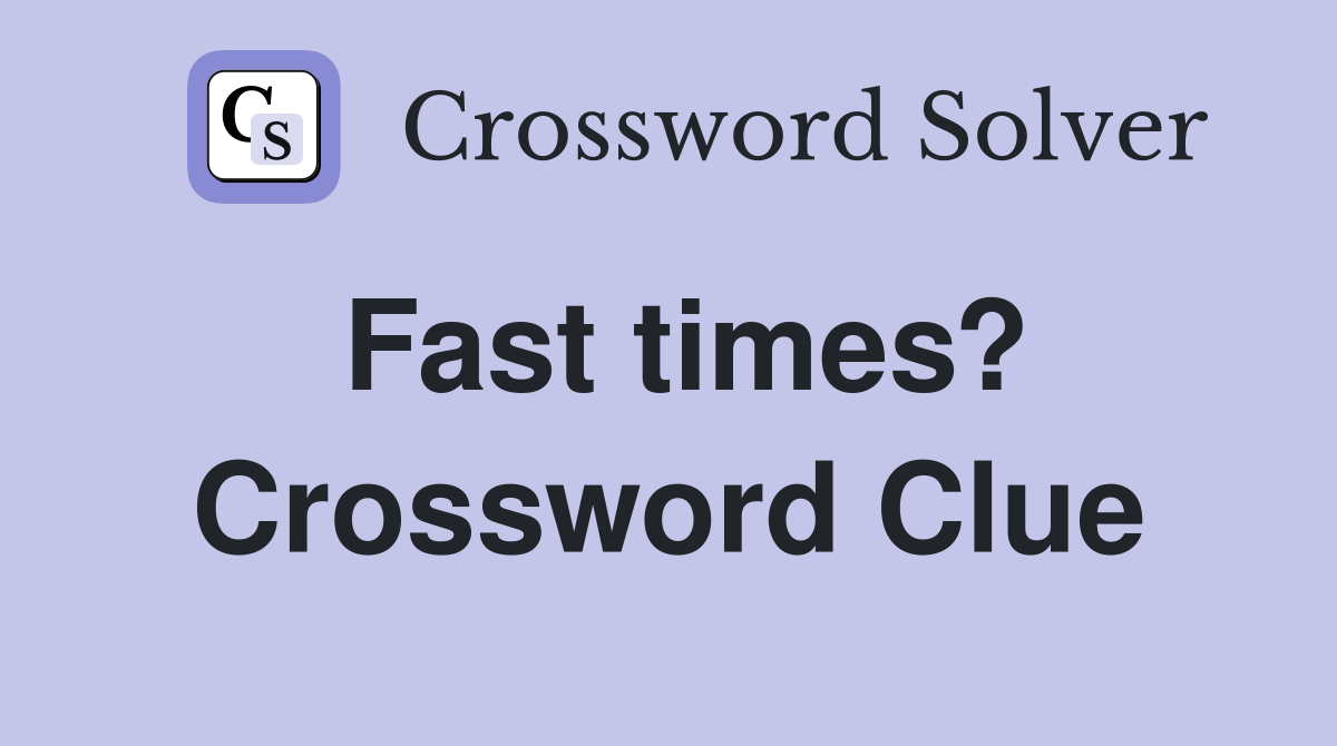Fast times? Crossword Clue