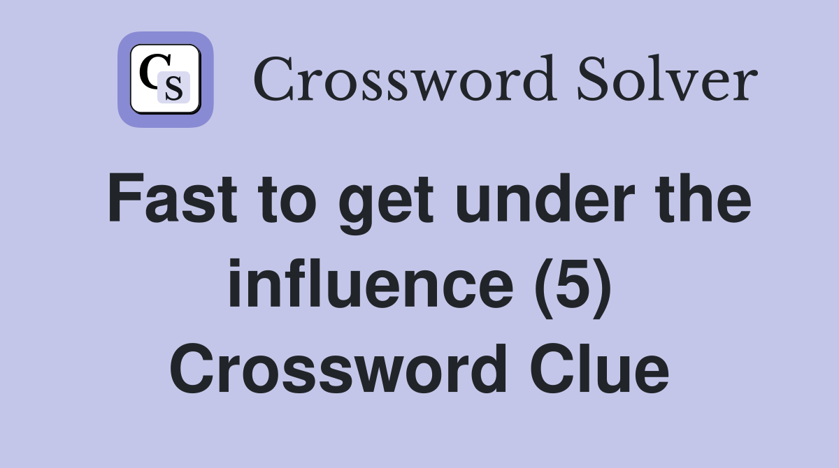 Fast to get under the influence (5) Crossword Clue