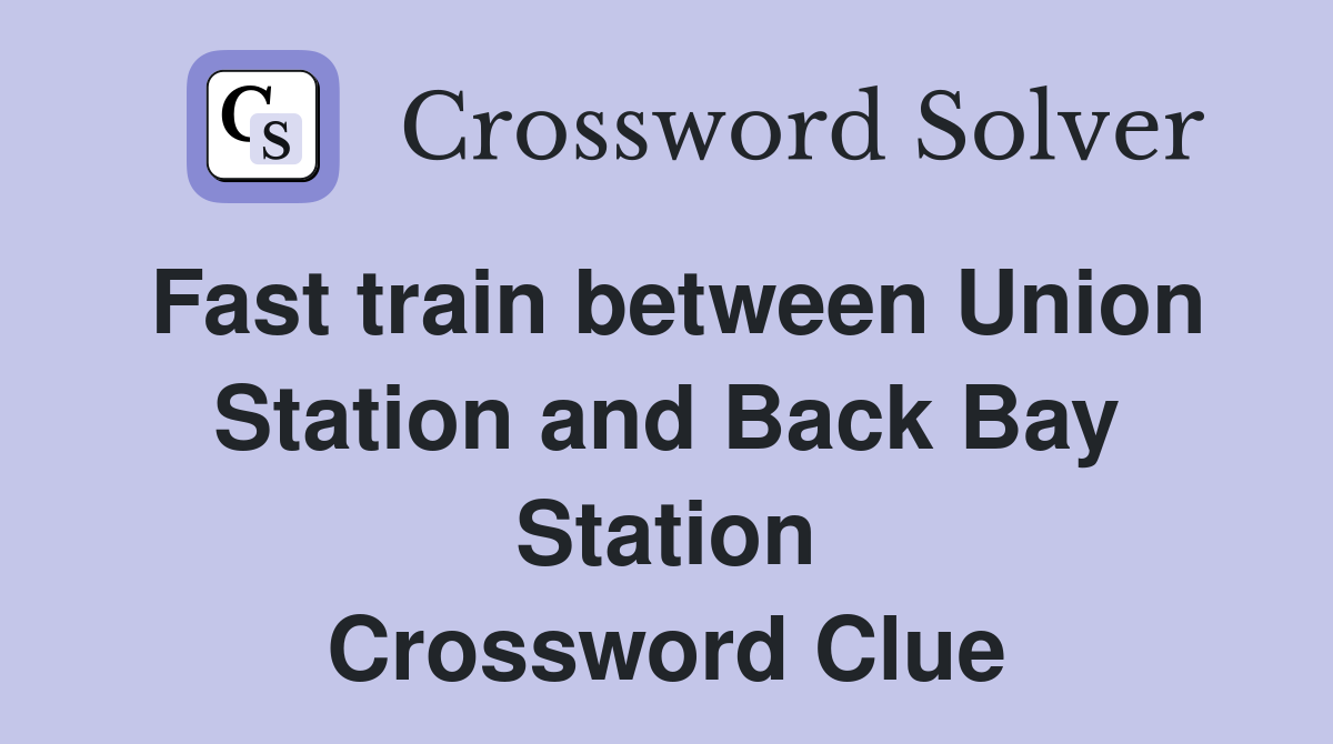 Fast train between Union Station and Back Bay Station Crossword Clue