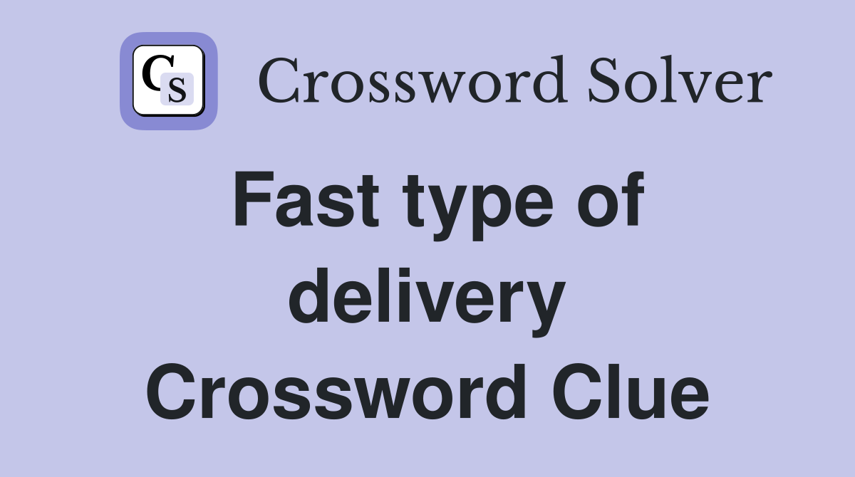 Fast type of delivery Crossword Clue
